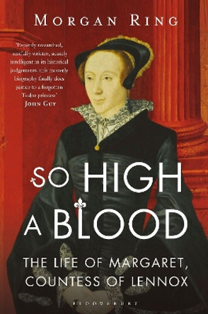 So High a Blood: The Life of Margaret, Countess of Lennox by Morgan Ring 9781408859698 [USED COPY]