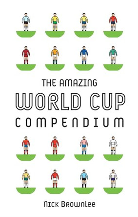 The Amazing World Cup Compendium by Nick Brownlee 9781906032944 [USED COPY]