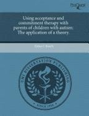 Using Acceptance and Commitment Therapy with Parents of Children with Autism: The Application of a Theory by Erika C Busch 9781243687715 [USED COPY]