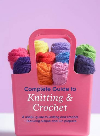 Complete Guide to Knitting & Crochet by  9781445405568 [USED COPY]