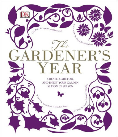 The Gardener's Year: Create, Care For, and Enjoy Your Garden Season by Season by DK 9781409339854 [USED COPY]