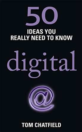 50 Digital Ideas You Really Need to Know: 50 Ideas You Really Need to Know: Digital by Tom Chatfield 9781780875934 [USED COPY]