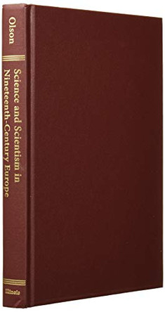 Science and Scientism in Nineteenth-Century Europe by Richard Olson 9780252031885 [USED COPY]