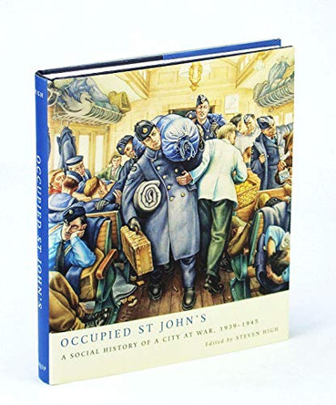 Occupied St John's: A Social History of a City at War, 1939-1945 by Steven High 9780773537507 [USED COPY]