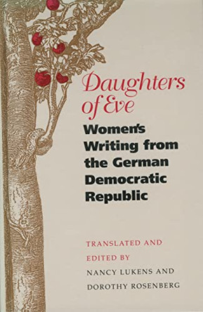 Daughters of Eve: Women's Writing from the German Democratic Republic by Nancy Lukens 9780803228924 [USED COPY]