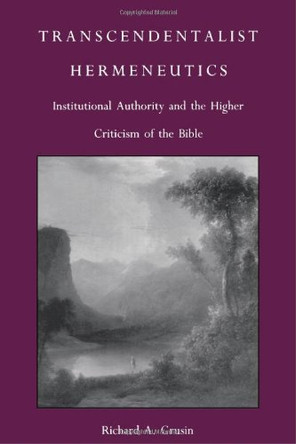 Transcendentalist Hermeneutics: Institutional Authority and the Higher Criticism of the Bible by Richard A. Grusin 9780822310594 [USED COPY]