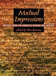 Mutual Impressions: Writers from the Americas Reading One Another by Ilan Stavans 9780822324003 [USED COPY]