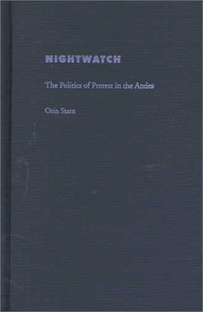 Nightwatch: The Politics of Protest in the Andes by Orin Starn 9780822323013 [USED COPY]