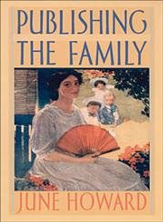 Publishing the Family by June Howard 9780822327622 [USED COPY]