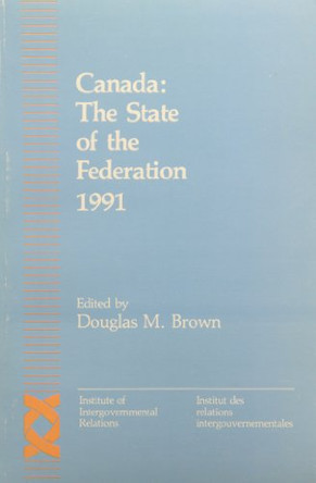 Canada: The State of the Federation 1991 by Douglas M. Brown 9780889115880 [USED COPY]