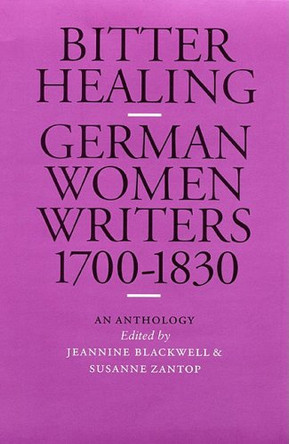 Bitter Healing: German Women Writers, 1700-1830. An Anthology by Jeannine Blackwell 9780803212077 [USED COPY]