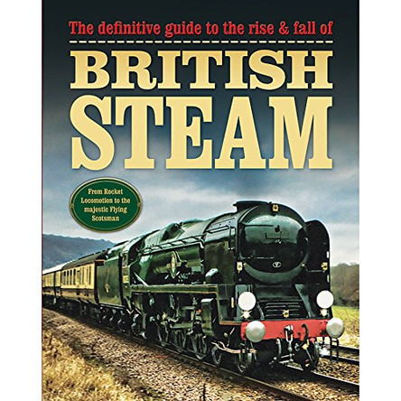 The Rise and Fall of British Steam - the Ultimate Guide by  9781781973844 [USED COPY]