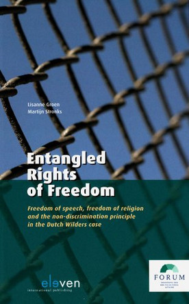 Entangled Rights of Freedom: Freedom of Speech, Freedom of Religion and the Non-discrimination Principle in the Wilders Case by Lisanne Groen 9789059316089 [USED COPY]