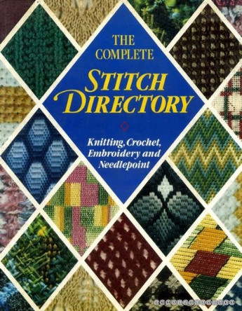 The Complete Stitch Directory: Knitting, Crochet, Embroidery and Needlepoint by  9780861341160 [USED COPY]