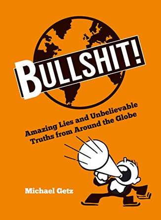 Bullshit!: Amazing Lies and Unbelievable Truths from Around the Globe by Michael Getz 9781849536530 [USED COPY]