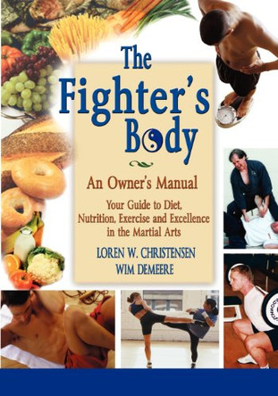 Fighter's Body: Your Gudie to Diet, Nutrition, Exercise & Excellence in the Martial Arts by Loren W. Christensen 9781880336816 [USED COPY]