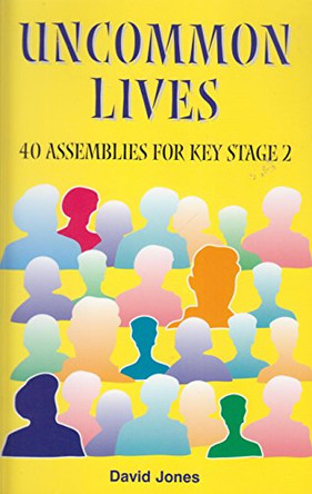 Uncommon Lives: 40 Assemblies for Key Stage 2 by David Jones 9781898255420 [USED COPY]