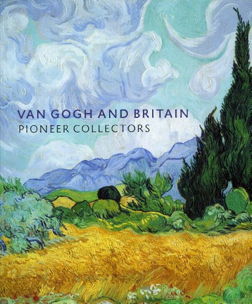 Van Gogh and Britain: Pioneer Collectors by Martin Bailey 9781903278772 [USED COPY]