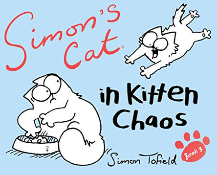 Simon's Cat 3: In Kitten Chaos by Simon Tofield 9780857860781 [USED COPY]