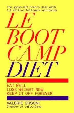 LeBootCamp Diet: Eat Well; Lose Weight Now; Keep it off Forever by Valerie Orsoni