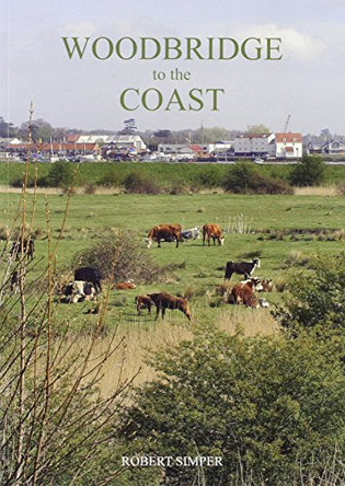 Woodbridge to the Coast by Robert Simper 9780953850693 [USED COPY]