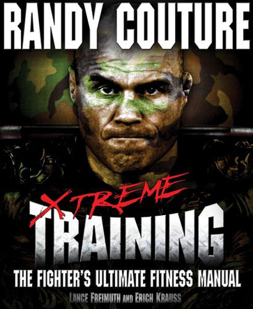 Xtreme Training: The Fighter's Ultimate Fitness Manual by Randy Couture 9780982565827 [USED COPY]