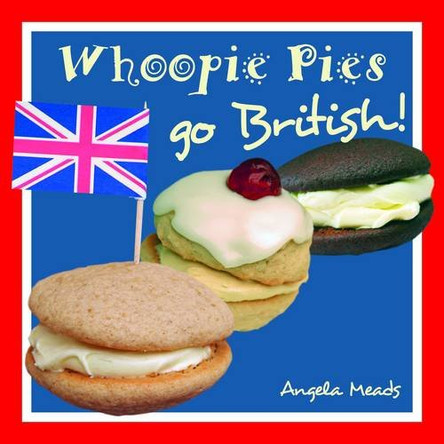 Whoopie Pies Go British by Angela Meads 9780955167454 [USED COPY]