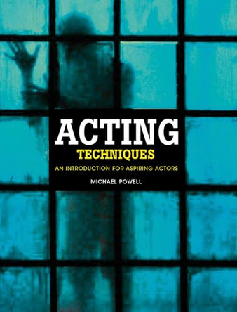 Acting Techniques: An Introduction for Aspiring Actors by Michael Powell 9781408127346 [USED COPY]