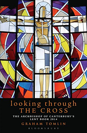 Looking Through the Cross: The Archbishop of Canterbury's Lent Book 2014 by Graham Tomlin 9781408188477 [USED COPY]