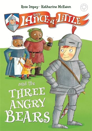 Sir Lance-a-Little and the Three Angry Bears: Book 2 by Rose Impey 9781408325278 [USED COPY]