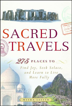 Sacred Travels: 274 Places to Find Joy, Seek Solace, and Learn to Live More Fully by Meera Lester 9781440524899 [USED COPY]