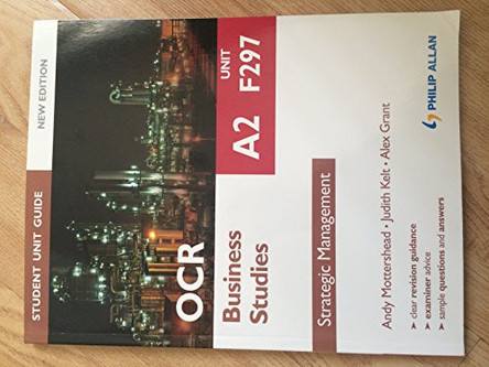 OCR A2 Business Studies Student Unit Guide New Edition: Unit F297 Strategic Management by Andy Mottershead 9781444173765 [USED COPY]