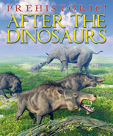 Prehistoric: After the Dinosaurs by David West 9781445127200 [USED COPY]