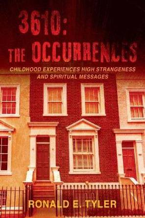 3610: The Occurrences: Childhood Experiences High Strangeness and Spiritual Messages by Ronald E Tyler 9781977210029