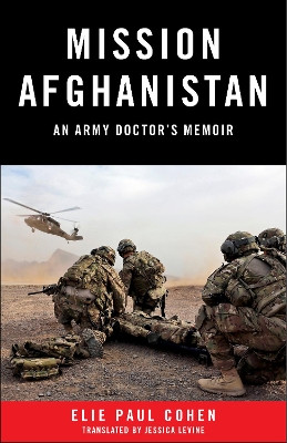 Mission Afghanistan: An Army Doctor's Memoir by Elie Paul Cohen 9781943006656