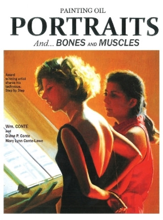 Painting Oil Portraits: And Bones and Muscles by Wm Conte 9781977213945