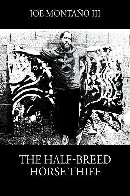The Half-Breed Horse Thief by Joe Montano III 9781977202550