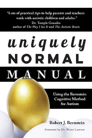 Uniquely Normal Manual: Using The Bernstein Cognitive Methods for Autism by Robert J. Bernstein 9781949177978