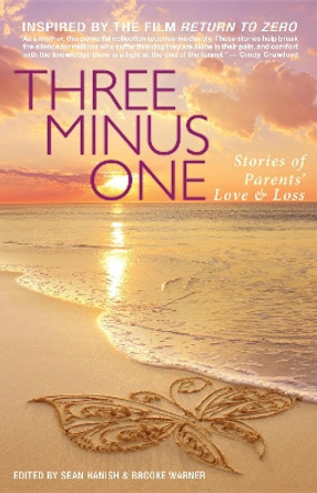 Three Minus One: Stories of Parents' Love and Loss by Brooke Warner 9781938314803