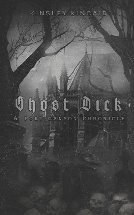 Ghost Dick; A Port Canyon Chronicle by Kinsley Kincaid 9781738989294