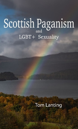 Scottish Paganism: and LBGQTIA+ Sexuality by Tom Lanting 9781915580177