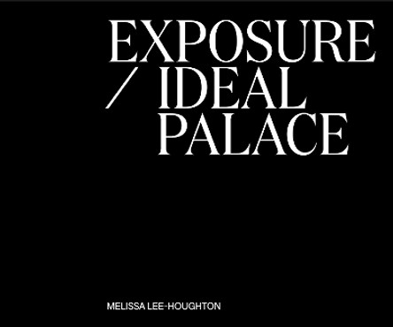 Exposure / Ideal Palace: 2024 by Melissa Lee-Houghton 9781919629612