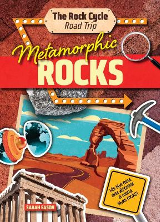 Metamorphic Rocks: Hit the Road and Discover a World That Rocks! by Sarah Eason 9781916526396