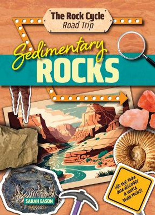 Sedimentary Rocks: Hit the Road and Discover a World That Rocks! by Sarah Eason 9781916526419