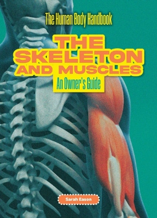 The Skeleton and Muscles: An Owner's Guide by Sarah Eason 9781916861169