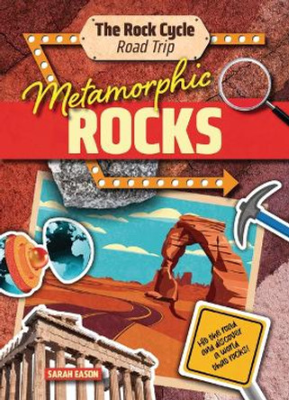 Metamorphic Rocks: Hit the Road and Discover a World That Rocks! by Sarah Eason 9781916526457