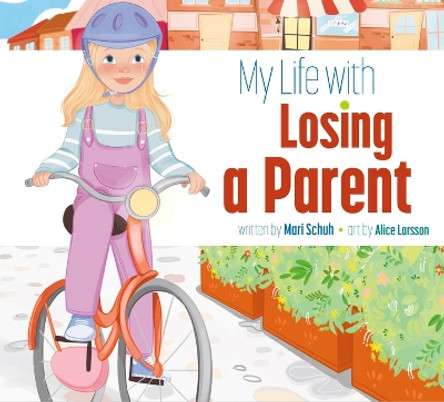 My Life with Losing a Parent by Mari C Schuh 9781681529769