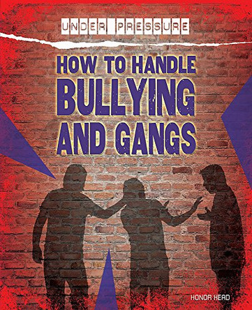 Under Pressure: How to Handle Bullying and Gangs by Honor Head 9781445132402 [USED COPY]