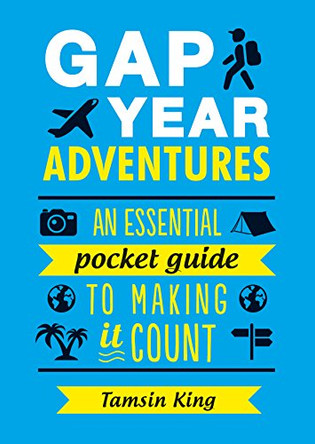 Gap Year Adventures: An Essential Pocket Guide to Making it Count by Tamsin King 9781849539548 [USED COPY]