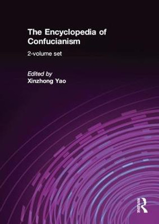 The Encyclopedia of Confucianism: 2-volume set by Xinzhong Yao